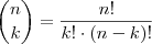 \dbinom{n}{k}=\dfrac{n!}{k!\cdot(n-k)!}