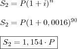 \\ S_2 = P(1 + i)^n \\\\ S_2 = P (1 + 0,0016)^{90} \\\\ \boxed{S_2 = 1,154 \cdot P}