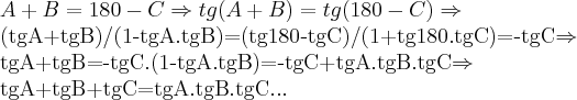 A+B=180-C\Rightarrow tg(A+B)=tg(180-C)\Rightarrow
(tgA+tgB)/(1-tgA.tgB)=(tg180-tgC)/(1+tg180.tgC)=-tgC\Rightarrow
tgA+tgB=-tgC.(1-tgA.tgB)=-tgC+tgA.tgB.tgC\Rightarrow
tgA+tgB+tgC=tgA.tgB.tgC... A+B=180-C\Rightarrow tg(A+B)=tg(180-C)\Rightarrow
(tgA+tgB)/(1-tgA.tgB)=(tg180-tgC)/(1+tg180.tgC)=-tgC\Rightarrow
tgA+tgB=-tgC.(1-tgA.tgB)=-tgC+tgA.tgB.tgC\Rightarrow
tgA+tgB+tgC=tgA.tgB.tgC...