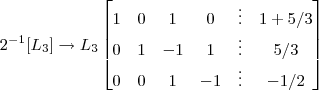 2^{-1}[L_3] \rightarrow L_3  \begin{bmatrix} 1 & 0 & 1 & 0 & \vdots & 1 + 5/3 \\ 0 & 1 & -1 & 1 & \vdots & 5/3  \\   0& 0 & 1 & -1 & \vdots & -1/2  \end{bmatrix}