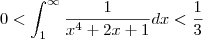0<\int_{1}^{\infty} \frac{1}{x^4+2x+1}dx<\frac{1}{3}