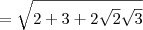 = \sqrt{2 + 3 + 2\sqrt{2}\sqrt{3}} = \sqrt{2 + 3 + 2\sqrt{2}\sqrt{3}}