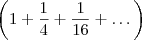 \left( 1 + \frac{1}{4} +\frac{1}{16} +\dots \right) \left( 1 + \frac{1}{4} +\frac{1}{16} +\dots \right)