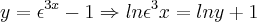 y=\epsilon^{3x}-1\Rightarrow ln\epsilon^3x=lny+1 y=\epsilon^{3x}-1\Rightarrow ln\epsilon^3x=lny+1