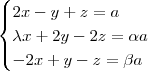\begin{cases} 2x-y+z=a\\ \lambda x+2y-2z=\alpha a\\ -2x+y-z=\beta a\end{cases} \begin{cases} 2x-y+z=a\\ \lambda x+2y-2z=\alpha a\\ -2x+y-z=\beta a\end{cases}