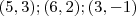 (5,3); (6,2); (3,-1) (5,3); (6,2); (3,-1)