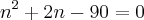 n^2+2n-90=0