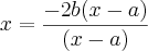 x=\frac{-2b(x-a)}{(x-a)}