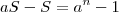 aS -S = a^n-1