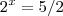 2^x = 5/2 2^x = 5/2