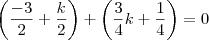 \left(\frac{-3}{2} + \frac{k}{2}\right) + \left(\frac{3}{4}k + \frac{1}{4}\right) = 0