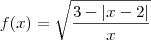 f(x)=\sqrt{\frac{3-\left | x-2 \right |}{x}} f(x)=\sqrt{\frac{3-\left | x-2 \right |}{x}}