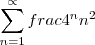 \sum_{n=1}^{\propto} frac{{4}^{n}}{{n}^{2}} \sum_{n=1}^{\propto} frac{{4}^{n}}{{n}^{2}}