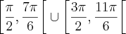 \left[\frac{\pi}{2},\frac{7\pi}{6} \right[ \cup \left[\frac{3\pi}{2},\frac{11\pi}{6} \right[ \left[\frac{\pi}{2},\frac{7\pi}{6} \right[ \cup \left[\frac{3\pi}{2},\frac{11\pi}{6} \right[