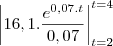 \left|16,1.\frac{e^{0,07.t}}{0,07}\right|_{t=2}^{t=4} \left|16,1.\frac{e^{0,07.t}}{0,07}\right|_{t=2}^{t=4}