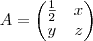 A=\begin{pmatrix}
\frac{1}{2} & x \\
y & z
\end{pmatrix} A=\begin{pmatrix}
\frac{1}{2} & x \\
y & z
\end{pmatrix}