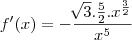 f'(x) = - \frac{\sqrt[]{3}.\frac{5}{2}.x^{\frac{3}{2}}}{x^5}