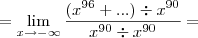 =\lim_{x\rightarrow-\infty}\frac{(x^{96}+...) \div x^{90}}{x^{90} \div x^{90}}=