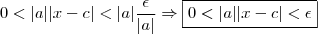 0 < |a||x-c| < |a|\frac{\epsilon}{|a|} \Rightarrow \boxed{0 < |a||x-c| < \epsilon}