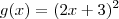 g(x) = (2x + 3)^2 g(x) = (2x + 3)^2