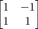 \begin{bmatrix}
1 & -1  \\
1 & 1  \\
\end{bmatrix}