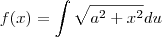 f(x)=\int\sqrt{a^2+x^2}du f(x)=\int\sqrt{a^2+x^2}du