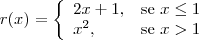 r(x)=
\left\{\begin{array}{ll}
2x+1, & \textrm{se } x \leq 1\\
x^2, & \textrm{se } x > 1
\end{array}\right.