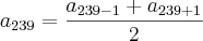 {a}_{239} =\frac{ {a}_{239-1} + {a}_{239+1}}{2} {a}_{239} =\frac{ {a}_{239-1} + {a}_{239+1}}{2}