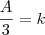 \frac{A}{3} = k
