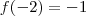 f(-2) = -1 f(-2) = -1