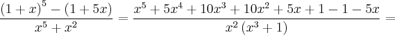 \frac{{(1+x)}^{5} - (1+5x)}{x^5 + x^2} = \frac{{x}^{5} + 5{x}^{4}+10{x}^{3}+10{x}^{2} + 5x + 1 - 1 - 5x}{{x}^{2}\left({x}^{3} + 1 \right)}=