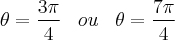 \theta = \frac{3\pi}{4} \; \; \; ou \; \; \; \theta = \frac{7\pi}{4} \theta = \frac{3\pi}{4} \; \; \; ou \; \; \; \theta = \frac{7\pi}{4}