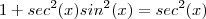 1 + sec^2(x)sin^2(x) = sec^2(x) 1 + sec^2(x)sin^2(x) = sec^2(x)