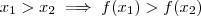 x_1 > x_2 \implies f(x_1) > f(x_2) x_1 > x_2 \implies f(x_1) > f(x_2)