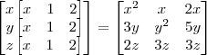 \begin{bmatrix}
 x\begin{bmatrix}x &1  &2  \end{bmatrix}\\ 
y\begin{bmatrix}x &1  &2  \end{bmatrix} \\     
 z\begin{bmatrix}x &1  &2  \end{bmatrix}
\end{bmatrix}     = \begin{bmatrix}
x^2 &x  &2x \\ 
 3y&y^2  &5y \\     
 2z& 3z & 3z
\end{bmatrix}