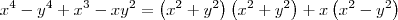 {x}^{4}-{y}^{4}+{x}^{3}-x{y}^{2}=
\left({x}^{2}+{y}^{2}\right)\left( {x}^{2}+{y}^{2}\right)+x\left({x}^{2} -{y}^{2}\right) {x}^{4}-{y}^{4}+{x}^{3}-x{y}^{2}=
\left({x}^{2}+{y}^{2}\right)\left( {x}^{2}+{y}^{2}\right)+x\left({x}^{2} -{y}^{2}\right)