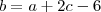 b = a+2c - 6 b = a+2c - 6