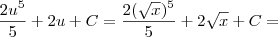\frac{2u^{5}}{5} + 2u + C = \frac{2 (\sqrt{x})^{5}}{5} + 2\sqrt{x} + C = \frac{2u^{5}}{5} + 2u + C = \frac{2 (\sqrt{x})^{5}}{5} + 2\sqrt{x} + C =