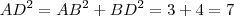 AD^2 = AB^2 + BD^2 =  3 + 4 = 7