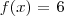 f(x)= \left{6