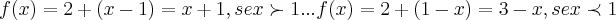 f(x)=2+(x-1)=x+1,se x\succ 1...f(x)=2+(1-x)=3-x,se x\prec 1 f(x)=2+(x-1)=x+1,se x\succ 1...f(x)=2+(1-x)=3-x,se x\prec 1