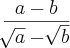 \frac{a-b}{\sqrt[]{a}-\sqrt[]{b}}