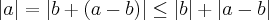|a|=|b+(a-b)|\leq |b|+|a-b|