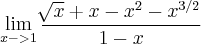 \lim_{x->1} \frac{\sqrt[]{x}+x-x^2-{x}^{3/2}}{1-x}
