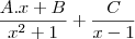 \frac{A.x+B}{x^2+1}+\frac{C}{x-1} \frac{A.x+B}{x^2+1}+\frac{C}{x-1}