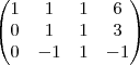 \begin{pmatrix}
   1 & 1 & 1 & 6  \\ 
    0 & 1 & 1 & 3  \\
0 & -1 & 1 & -1
\end{pmatrix}