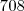 708 708