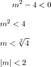 m^2-4<0\\
\\
m^2<4\\
\\
m<\sqrt[2]{4}\\
\\
\left|m \right|<2\\
\\