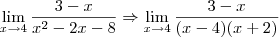\lim_{x \to 4}\frac{3-x}{x^2-2x-8} \Rightarrow \lim_{x \to4}\frac{3-x}{(x-4)(x+2)} \lim_{x \to 4}\frac{3-x}{x^2-2x-8} \Rightarrow \lim_{x \to4}\frac{3-x}{(x-4)(x+2)}