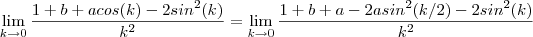 \lim_{k \to 0} \frac{1 + b +  acos(k) -  2sin^2(k)  }{k^2} = \lim_{k \to 0} \frac{1 + b +  a - 2asin^2(k/2) -  2sin^2(k)  }{k^2}